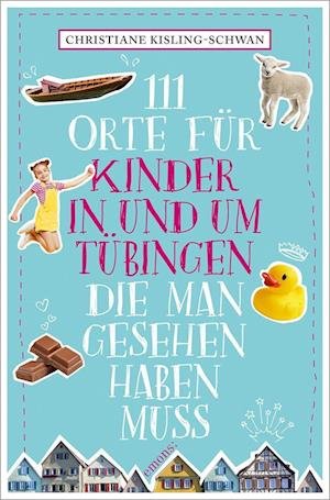 Cover for Christiane Kisling-Schwan · 111 Orte für Kinder in und um Tübingen, die man gesehen haben muss (Book) (2022)