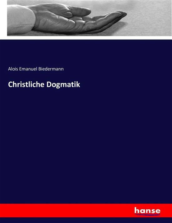 Christliche Dogmatik - Biedermann - Książki -  - 9783743433052 - 18 listopada 2016