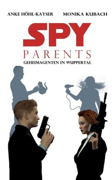 Cover for Höhl-Kayser · Spy Parents - Geheimagenten (Book) (2018)