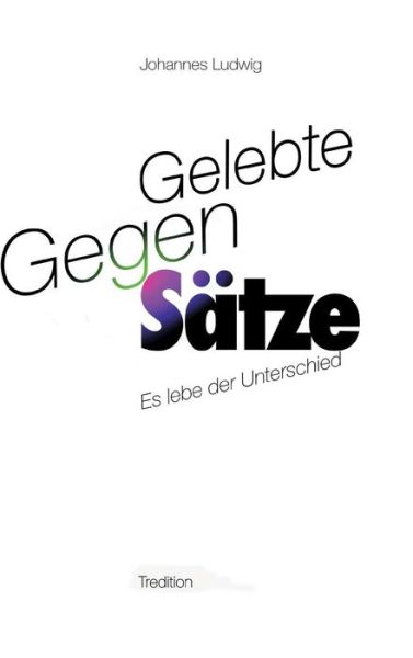 Gelebte Gegen-Sätze - Ludwig - Książki -  - 9783746940052 - 31 maja 2018