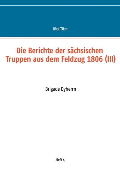 Cover for Die Berichte der sachsischen Truppen aus dem Feldzug 1806 (III): Brigade Dyherrn (Paperback Book) (2020)