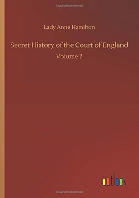 Cover for Lady Anne Hamilton · Secret History of the Court of England: Volume 2 (Paperback Book) (2020)