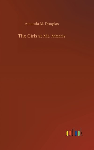 Cover for Amanda M Douglas · The Girls at Mt. Morris (Hardcover bog) (2020)