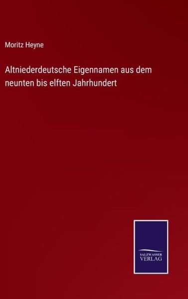 Cover for Moritz Heyne · Altniederdeutsche Eigennamen aus dem neunten bis elften Jahrhundert (Inbunden Bok) (2021)