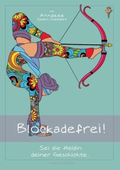 Cover for Annakee Susann Stechbart · Blockadefrei! Sei die Heldin deiner Geschichte... (Paperback Book) (2021)