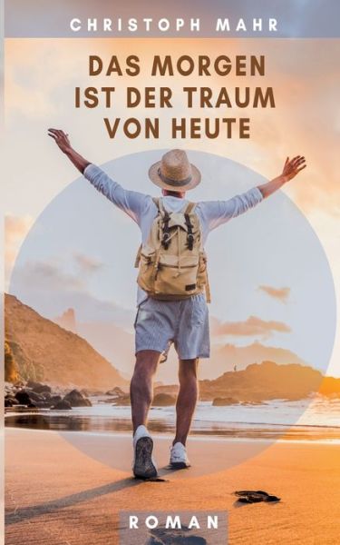 Cover for Christoph Mahr · Das Morgen ist der Traum von heute (Paperback Book) (2022)