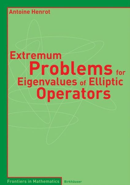 Cover for Antoine Henrot · Extremum Problems for Eigenvalues of Elliptic Operators - Frontiers in Mathematics (Paperback Book) [2006 edition] (2006)