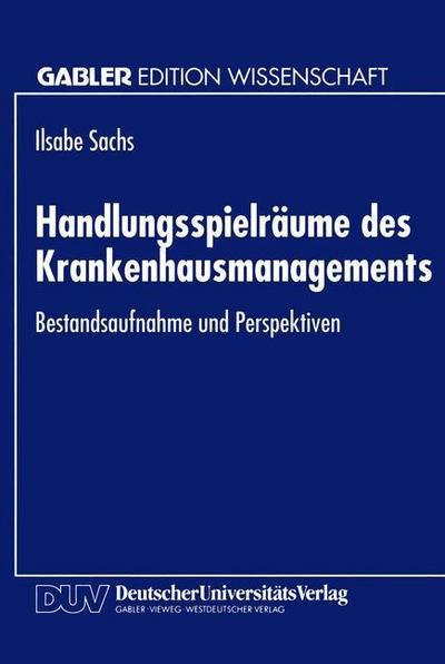 Cover for Ilsabe Sachs · Handlungsspielraume Des Krankenhausmanagements: Bestandsaufnahme Und Perspektiven (Paperback Book) [1994 edition] (1994)