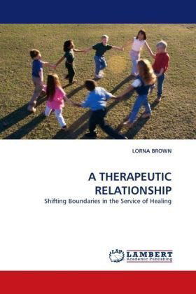 A Therapeutic Relationship: Shifting Boundaries in the Service of Healing - Lorna Brown - Books - LAP Lambert Academic Publishing - 9783838346052 - June 27, 2010