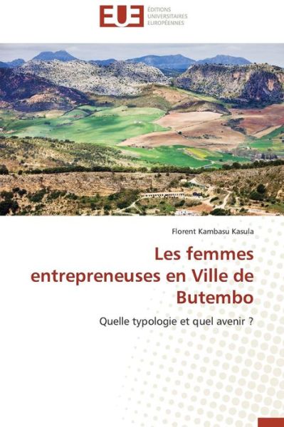 Cover for Florent Kambasu Kasula · Les Femmes Entrepreneuses en Ville De Butembo: Quelle Typologie et Quel Avenir ? (Paperback Book) [French edition] (2018)