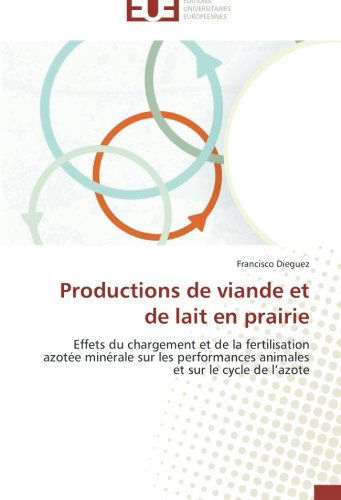 Cover for Francisco Dieguez · Productions De Viande et De Lait en Prairie: Effets Du Chargement et De La Fertilisation Azotée Minérale Sur Les Performances Animales et Sur Le Cycle De L'azote (Paperback Book) [French edition] (2018)