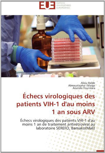 Cover for Anatole Tounkara · Échecs Virologiques Des Patients Vih-1 D'au Moins 1 an Sous Arv: Échecs Virologiques Des Patients Vhi-1 D'au Moins 1 an De Traitement Antirétroviral ... Serefo, Bamako (Mali) (French Edition) (Paperback Book) [French edition] (2018)