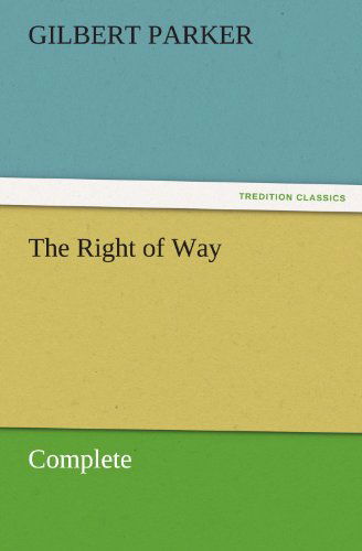 Cover for Gilbert Parker · The Right of Way  -  Complete (Tredition Classics) (Paperback Book) (2011)