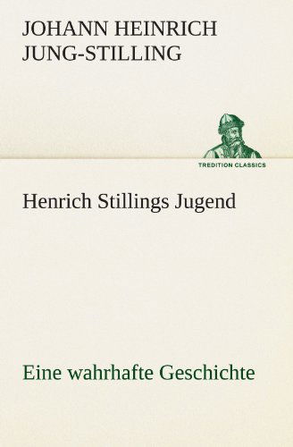 Cover for Johann Heinrich Jung-stilling · Henrich Stillings Jugend: Eine Wahrhafte Geschichte (Tredition Classics) (German Edition) (Paperback Book) [German edition] (2012)