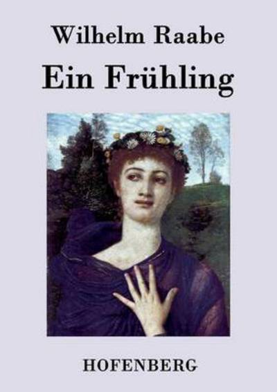 Ein Fruhling - Wilhelm Raabe - Książki - Hofenberg - 9783843043052 - 26 marca 2017