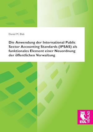Cover for Daniel M. Blab · Die Anwendung der International Public Sector Accounting Standards (IPSAS) als funktionales Element einer Neuordnung der öffentlichen Verwaltung (Paperback Book) (2014)