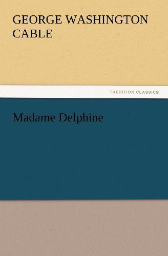 Madame Delphine (Tredition Classics) - George Washington Cable - Books - tredition - 9783847230052 - February 24, 2012