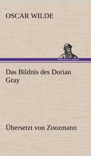 Cover for Oscar Wilde · Das Bildnis Des Dorian Gray. Ubersetzt Von Zoozmann (Innbunden bok) [German edition] (2012)