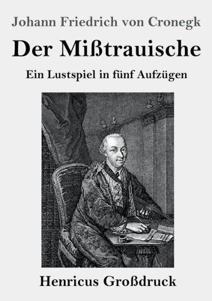 Cover for Johann Friedrich Von Cronegk · Der Misstrauische (Grossdruck) (Paperback Book) (2019)