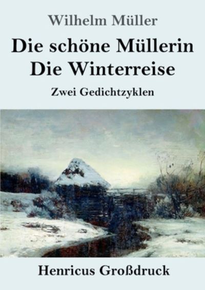 Cover for Wilhelm Muller · Die schoene Mullerin / Die Winterreise (Grossdruck): Zwei Gedichtzyklen (Taschenbuch) (2020)