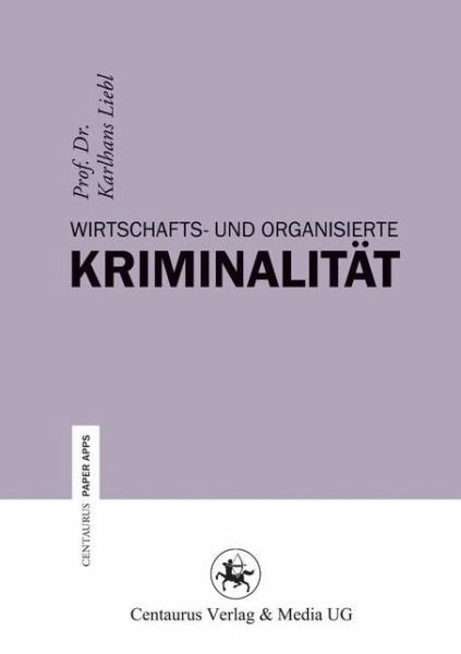 Cover for Karlhans Liebl · Wirtschafts- und Organisierte Kriminalitat - Centaurus Paper Apps (Paperback Book) (2015)