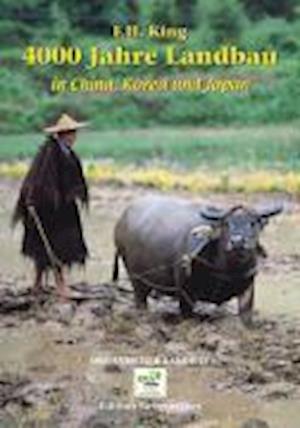 Cover for F. H. King · 4000 Jahre Landbau in China, Korea und Japan (Hardcover Book) (2005)