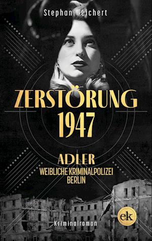 Zerstörung, 1947 - Stephan Weichert - Books - edition krimi - 9783949961052 - September 4, 2023