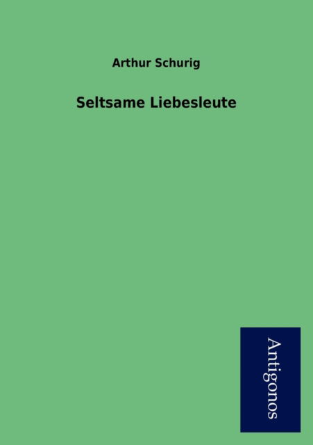 Cover for Arthur Schurig · Seltsame Liebesleute (Paperback Book) [German edition] (2012)