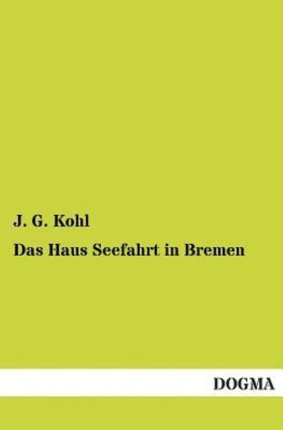 Cover for J. G. Kohl · Das Haus Seefahrt in Bremen (Paperback Book) [German edition] (2013)