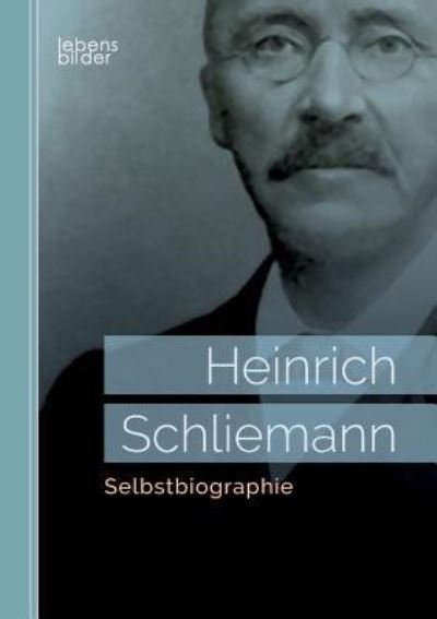 Cover for Heinrich Schliemann · Selbstbiographie (Taschenbuch) (2017)