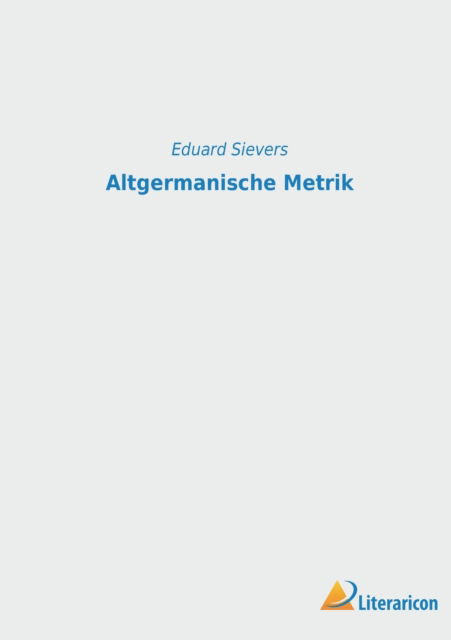 Altgermanische Metrik - Sievers Eduard Sievers - Books - Literaricon Verlag - 9783965066052 - October 11, 2022