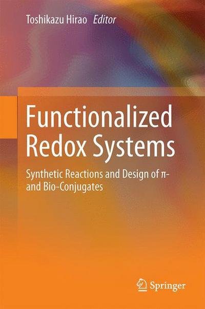 Toshikazu Hirao · Functionalized Redox Systems: Synthetic Reactions and Design of  - and Bio-Conjugates (Inbunden Bok) [2015 edition] (2015)