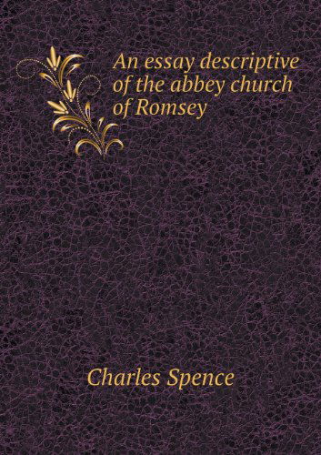 Cover for Charles Spence · An Essay Descriptive of the Abbey Church of Romsey (Paperback Book) (2013)