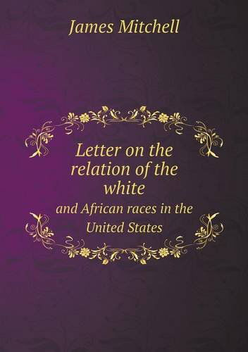 Cover for James Mitchell · Letter on the Relation of the White and African Races in the United States (Paperback Book) (2013)