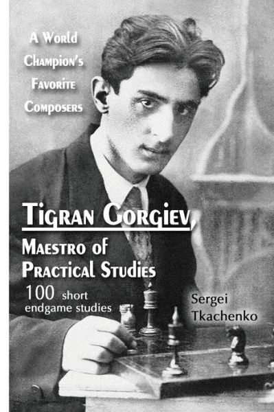 Cover for Sergei Tkachenko · Tigran Gorgiev, Maestro of Practical Studies: A World Champion's Favorite Composers (Paperback Book) (2018)