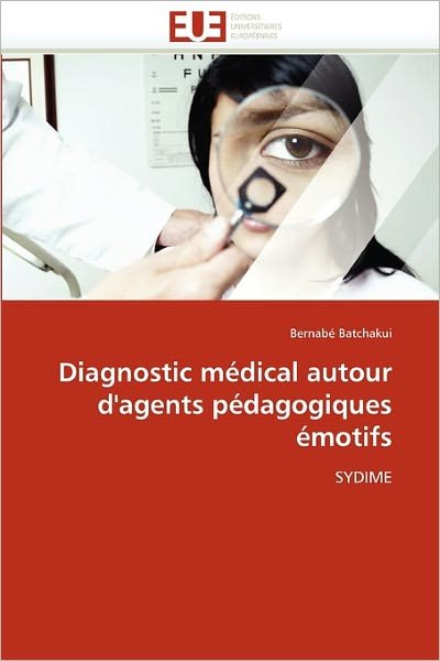 Cover for Bernabé Batchakui · Diagnostic Médical Autour D'agents Pédagogiques Émotifs: Sydime (Paperback Bog) [French edition] (2018)