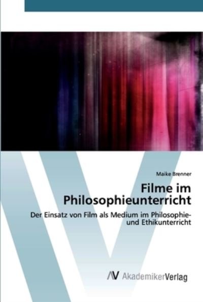 Filme im Philosophieunterricht - Brenner - Books -  - 9786202225052 - August 20, 2019