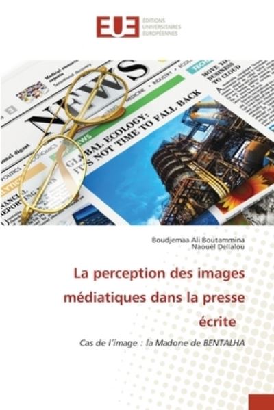 Cover for Boudjemaa Ali Boutammina · La perception des images mediatiques dans la presse ecrite (Paperback Book) (2021)