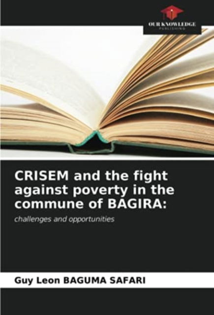 Cover for Guy Léon Baguma Safari · CRISEM and the fight against poverty in the commune of BAGIRA (Paperback Book) (2021)