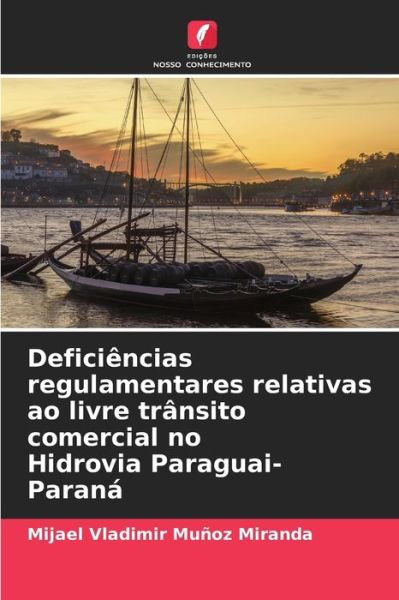 Cover for Mijael Vladimir Munoz Miranda · Deficiencias regulamentares relativas ao livre transito comercial no Hidrovia Paraguai-Parana (Paperback Book) (2021)