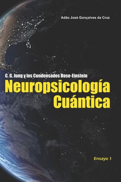 Cover for Adao Jose Goncalves Da Cruz · C. G. Jung y los Condensados Bose-Einstein: Neuropsicologia Cuantica - C. G. Jung Y Los Condensados Bose-Einstein (Paperback Book) (2020)