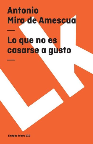 Cover for Antonio Mira De Amescua · Lo Que No Es Casarse a Gusto (Teatro) (Spanish Edition) (Paperback Book) [Spanish edition] (2024)