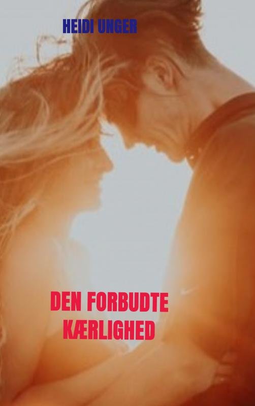 Den forbudte kærlighed - Heidi Unger - Bøger - Saxo Publish - 9788740442052 - 26. november 2022