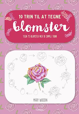 10 trin til at tegne blomster - Mary Woodin - Bücher - Turbine - 9788740653052 - 18. März 2019