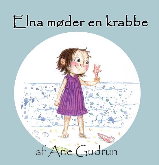 Cover for Ane Gudrun · Elna: Elna møder en krabbe (Inbunden Bok) (2019)