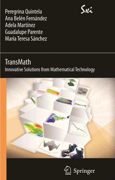 Cover for Peregrina Quintela Estevez · Transmath. Mathematical Technology to Bring Innovative Solutions: Innovative Solutions from Mathematical Technology - Sxi - Springer for Innovation / Sxi - Springer Per L'innovazione (Paperback Book) (2012)