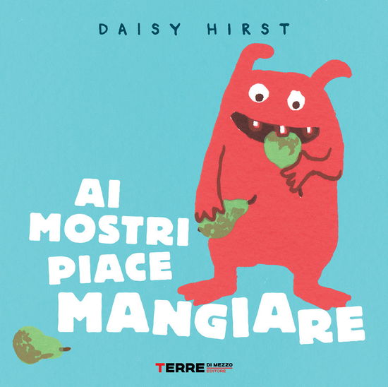 Cover for Daisy Hirst · Ai Mostri Piace Mangiare. Ediz. Illustrata (Book)