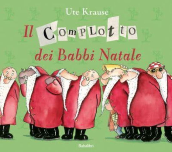 Cover for Ute Krause · Il Complotto Dei Babbi Natali. Ediz. A Colori (Book) (2009)