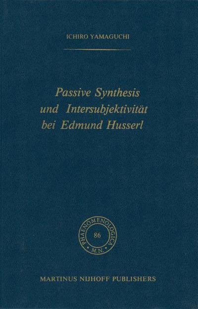 I. Yamaguchi · Passive Synthesis und Intersubjektivitat bei Edmund Husserl (Gebundenes Buch) [1982 edition] (1982)