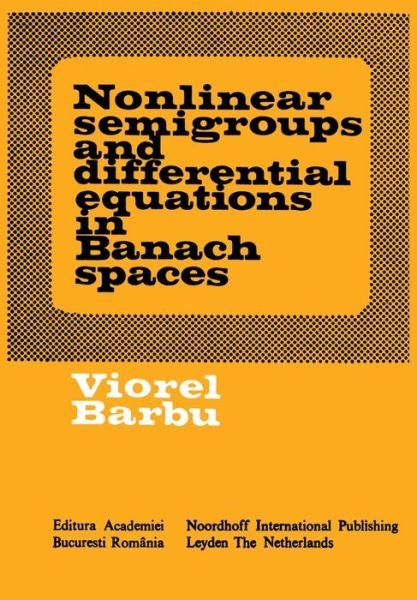 Cover for Viorel Barbu · Nonlinear semigroups and differential equations in Banach spaces (Pocketbok) [Softcover reprint of the original 1st ed. 1976 edition] (1976)